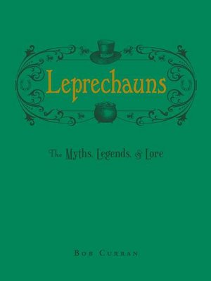 cover image of Leprechauns: the Myths, Legends, & Lore